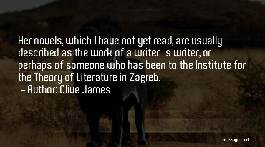 Clive James Quotes: Her Novels, Which I Have Not Yet Read, Are Usually Described As The Work Of A Writer's Writer, Or Perhaps