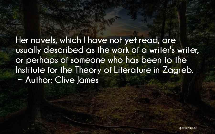 Clive James Quotes: Her Novels, Which I Have Not Yet Read, Are Usually Described As The Work Of A Writer's Writer, Or Perhaps