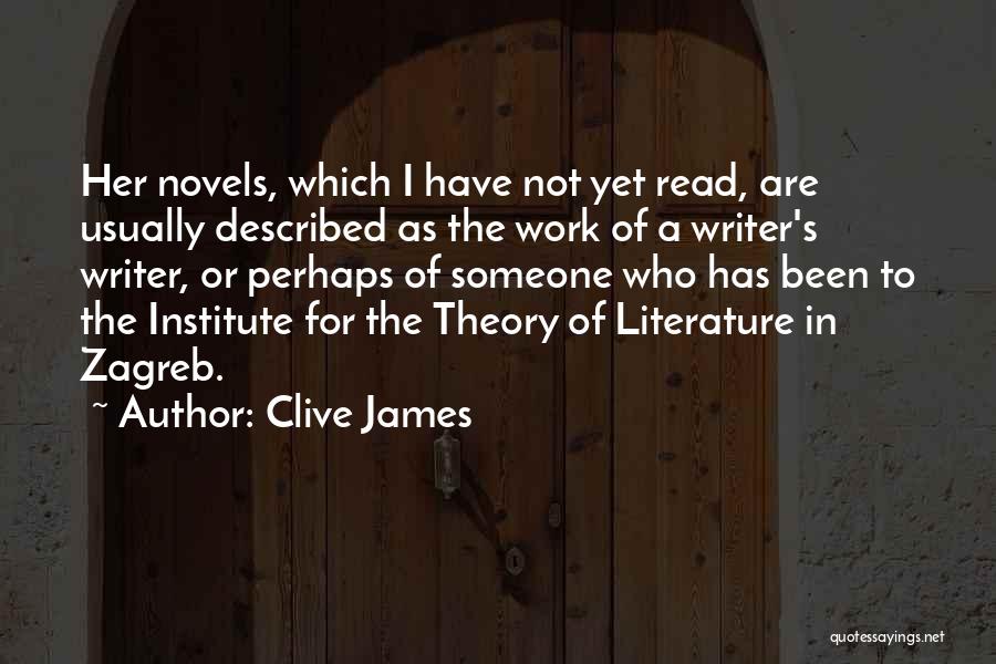 Clive James Quotes: Her Novels, Which I Have Not Yet Read, Are Usually Described As The Work Of A Writer's Writer, Or Perhaps