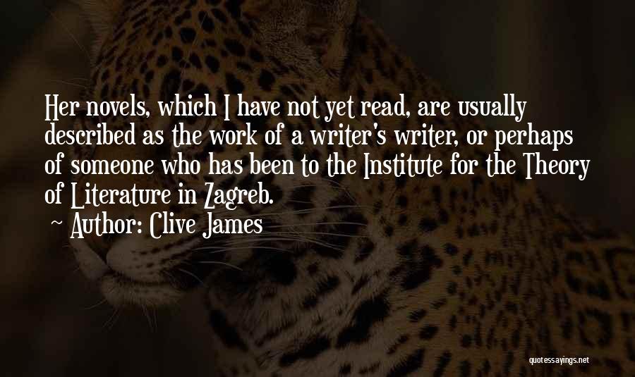 Clive James Quotes: Her Novels, Which I Have Not Yet Read, Are Usually Described As The Work Of A Writer's Writer, Or Perhaps