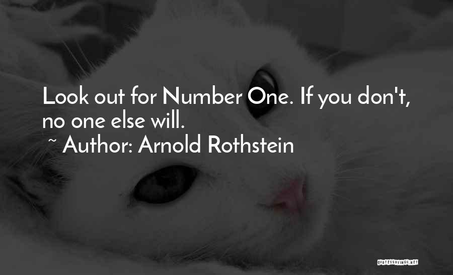 Arnold Rothstein Quotes: Look Out For Number One. If You Don't, No One Else Will.