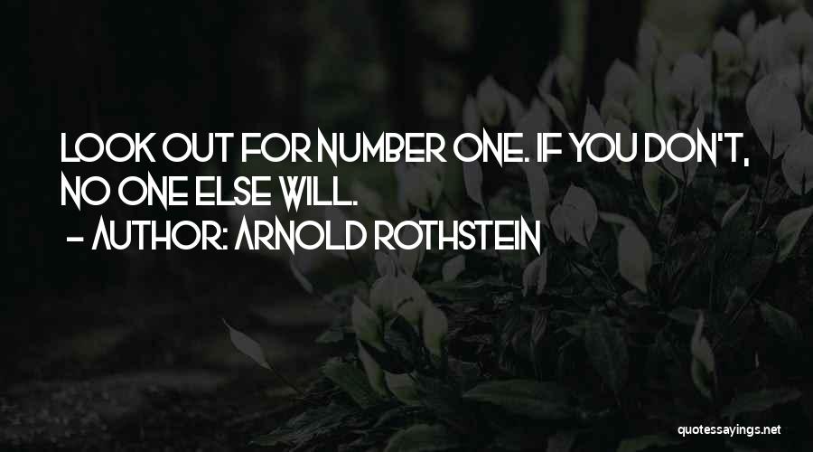 Arnold Rothstein Quotes: Look Out For Number One. If You Don't, No One Else Will.