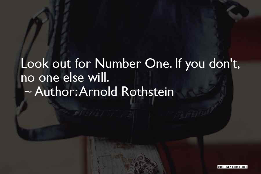 Arnold Rothstein Quotes: Look Out For Number One. If You Don't, No One Else Will.