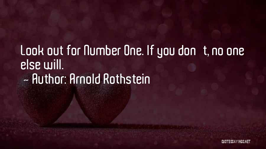 Arnold Rothstein Quotes: Look Out For Number One. If You Don't, No One Else Will.