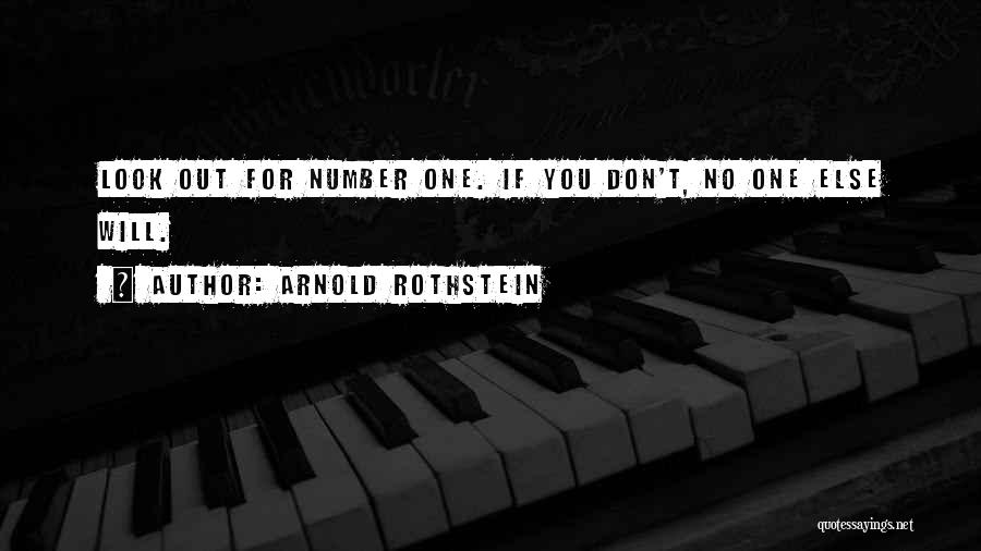 Arnold Rothstein Quotes: Look Out For Number One. If You Don't, No One Else Will.