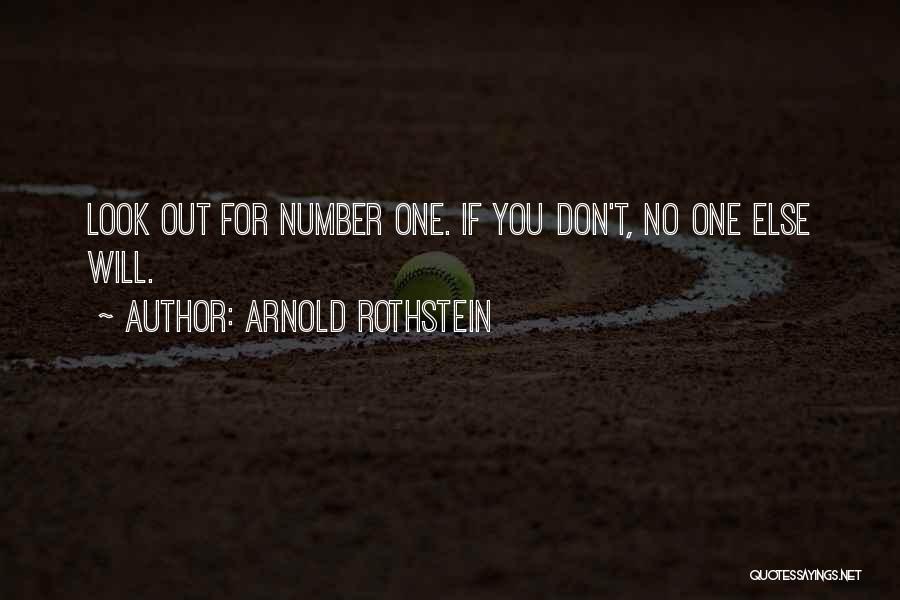 Arnold Rothstein Quotes: Look Out For Number One. If You Don't, No One Else Will.