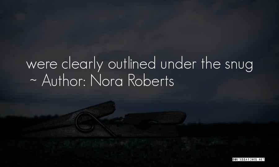 Nora Roberts Quotes: Were Clearly Outlined Under The Snug