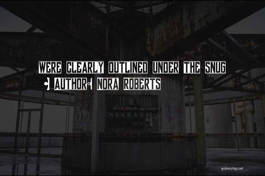Nora Roberts Quotes: Were Clearly Outlined Under The Snug