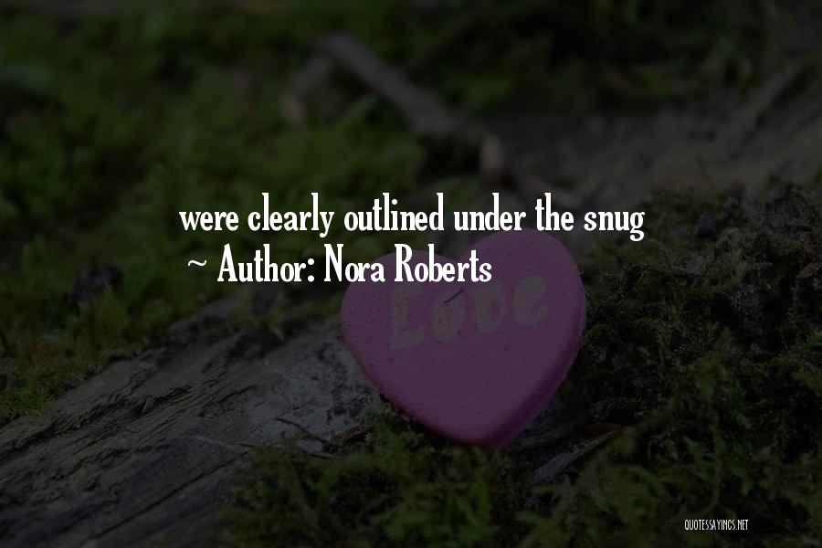 Nora Roberts Quotes: Were Clearly Outlined Under The Snug