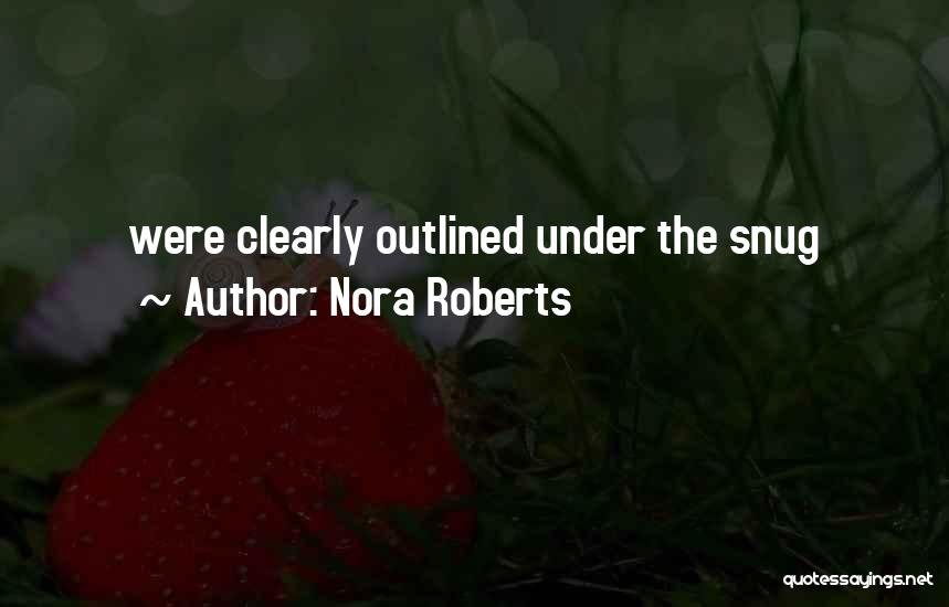 Nora Roberts Quotes: Were Clearly Outlined Under The Snug
