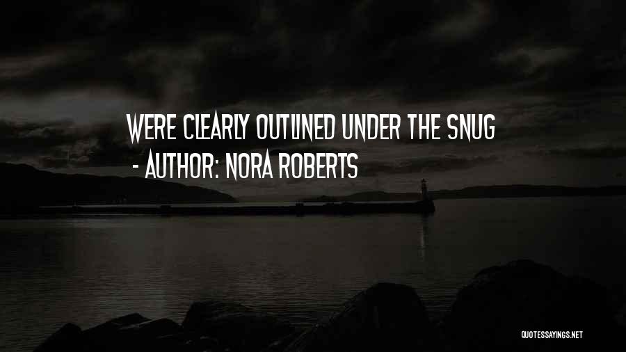 Nora Roberts Quotes: Were Clearly Outlined Under The Snug
