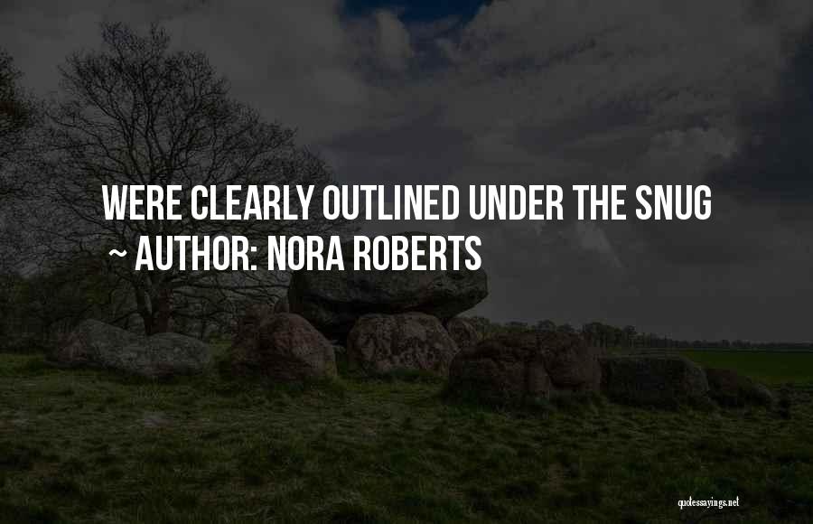 Nora Roberts Quotes: Were Clearly Outlined Under The Snug