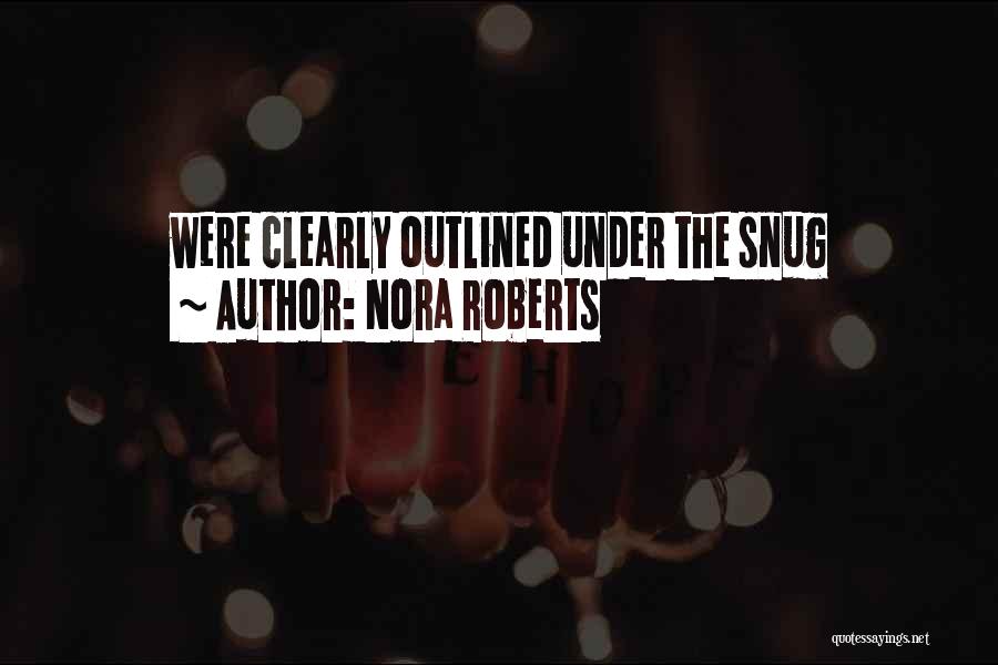 Nora Roberts Quotes: Were Clearly Outlined Under The Snug