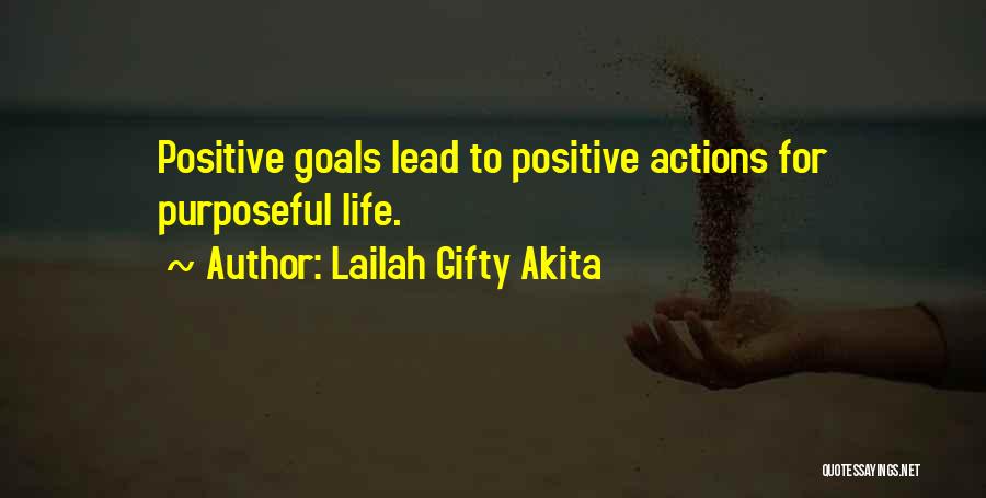 Lailah Gifty Akita Quotes: Positive Goals Lead To Positive Actions For Purposeful Life.