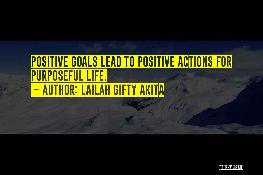 Lailah Gifty Akita Quotes: Positive Goals Lead To Positive Actions For Purposeful Life.