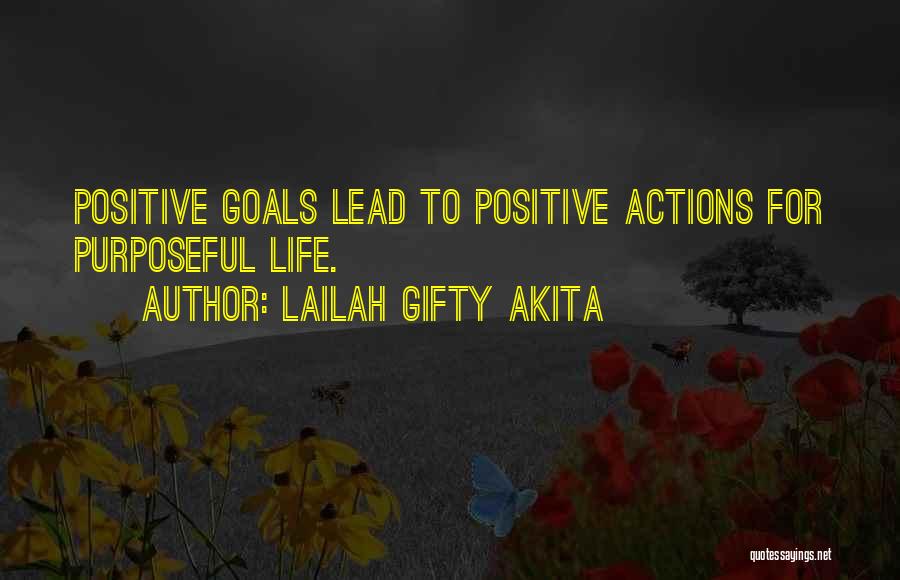 Lailah Gifty Akita Quotes: Positive Goals Lead To Positive Actions For Purposeful Life.