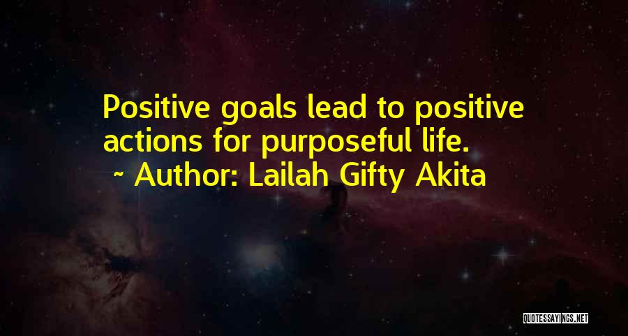 Lailah Gifty Akita Quotes: Positive Goals Lead To Positive Actions For Purposeful Life.