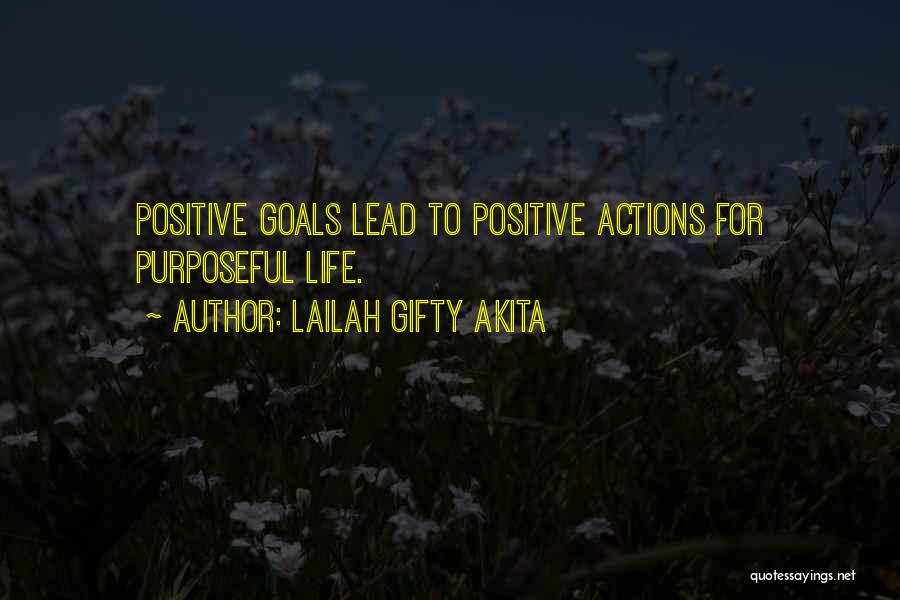 Lailah Gifty Akita Quotes: Positive Goals Lead To Positive Actions For Purposeful Life.