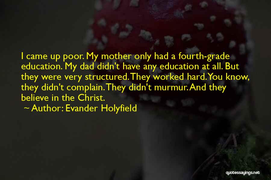 Evander Holyfield Quotes: I Came Up Poor. My Mother Only Had A Fourth-grade Education. My Dad Didn't Have Any Education At All. But