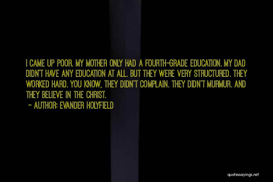 Evander Holyfield Quotes: I Came Up Poor. My Mother Only Had A Fourth-grade Education. My Dad Didn't Have Any Education At All. But