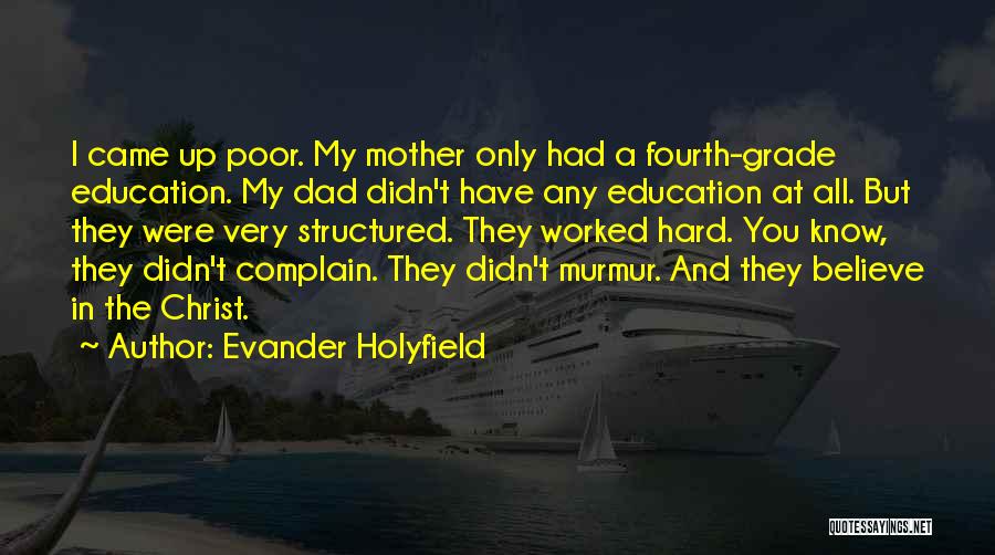 Evander Holyfield Quotes: I Came Up Poor. My Mother Only Had A Fourth-grade Education. My Dad Didn't Have Any Education At All. But