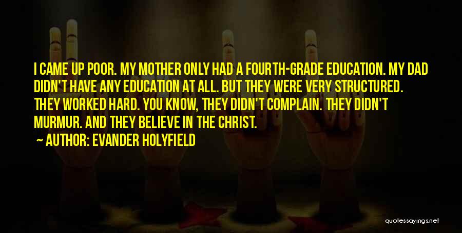 Evander Holyfield Quotes: I Came Up Poor. My Mother Only Had A Fourth-grade Education. My Dad Didn't Have Any Education At All. But