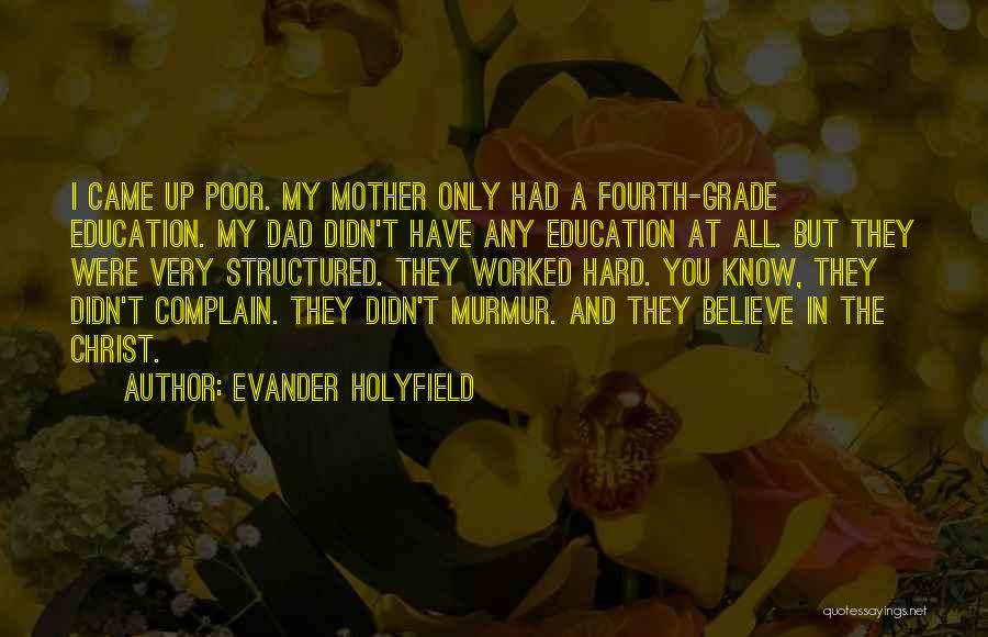 Evander Holyfield Quotes: I Came Up Poor. My Mother Only Had A Fourth-grade Education. My Dad Didn't Have Any Education At All. But