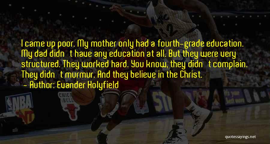 Evander Holyfield Quotes: I Came Up Poor. My Mother Only Had A Fourth-grade Education. My Dad Didn't Have Any Education At All. But