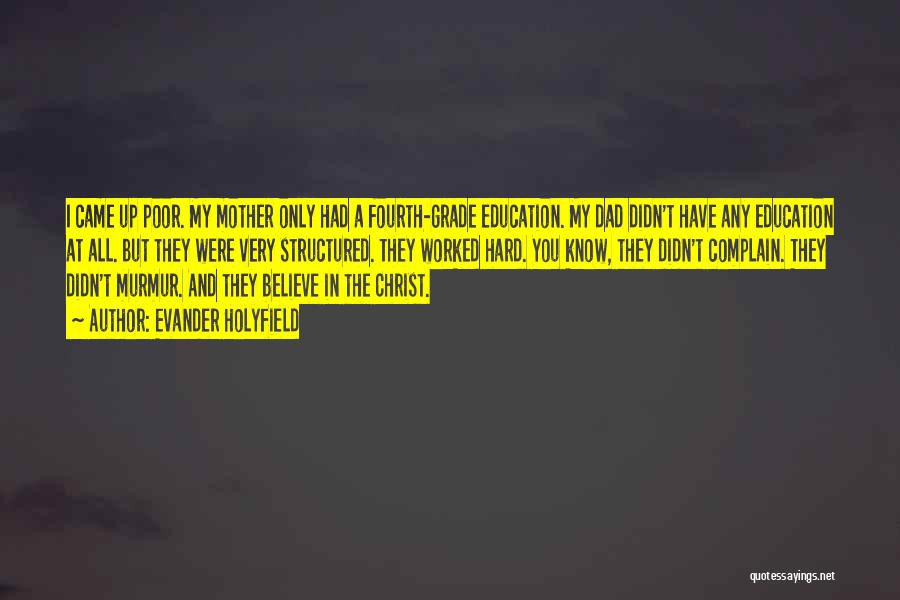 Evander Holyfield Quotes: I Came Up Poor. My Mother Only Had A Fourth-grade Education. My Dad Didn't Have Any Education At All. But