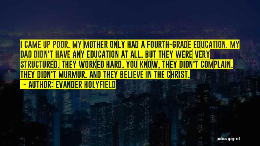 Evander Holyfield Quotes: I Came Up Poor. My Mother Only Had A Fourth-grade Education. My Dad Didn't Have Any Education At All. But