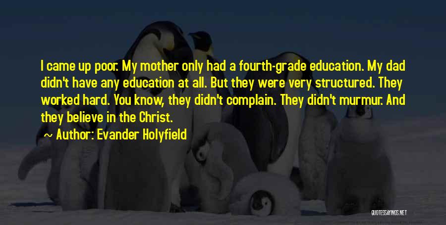 Evander Holyfield Quotes: I Came Up Poor. My Mother Only Had A Fourth-grade Education. My Dad Didn't Have Any Education At All. But