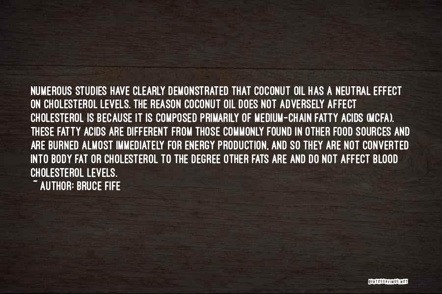 Bruce Fife Quotes: Numerous Studies Have Clearly Demonstrated That Coconut Oil Has A Neutral Effect On Cholesterol Levels. The Reason Coconut Oil Does