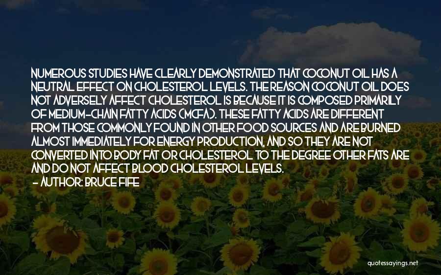 Bruce Fife Quotes: Numerous Studies Have Clearly Demonstrated That Coconut Oil Has A Neutral Effect On Cholesterol Levels. The Reason Coconut Oil Does