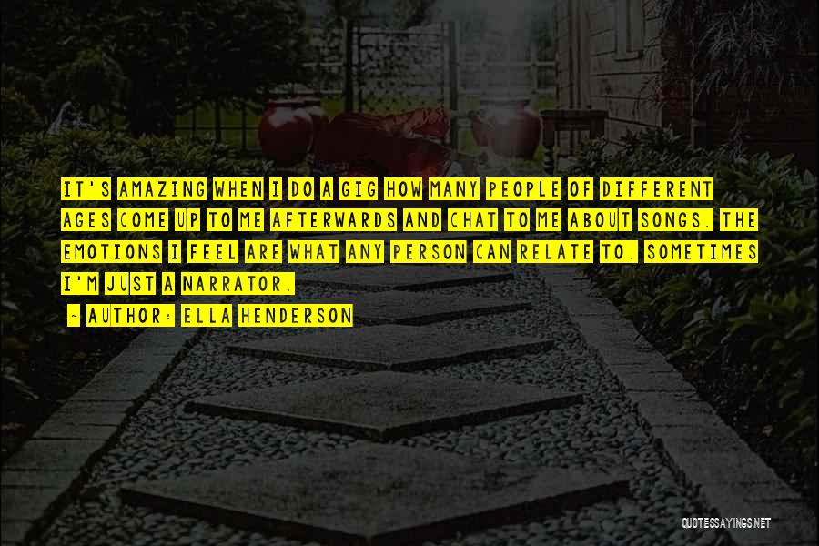 Ella Henderson Quotes: It's Amazing When I Do A Gig How Many People Of Different Ages Come Up To Me Afterwards And Chat