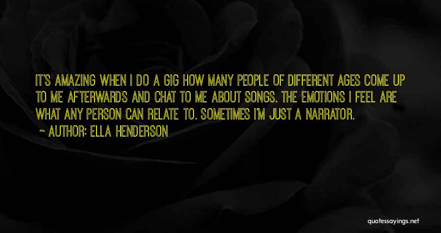 Ella Henderson Quotes: It's Amazing When I Do A Gig How Many People Of Different Ages Come Up To Me Afterwards And Chat