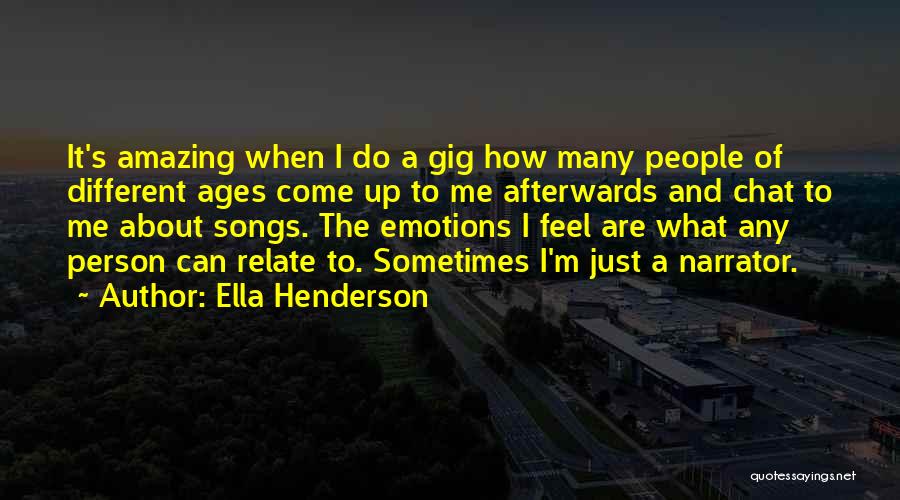 Ella Henderson Quotes: It's Amazing When I Do A Gig How Many People Of Different Ages Come Up To Me Afterwards And Chat