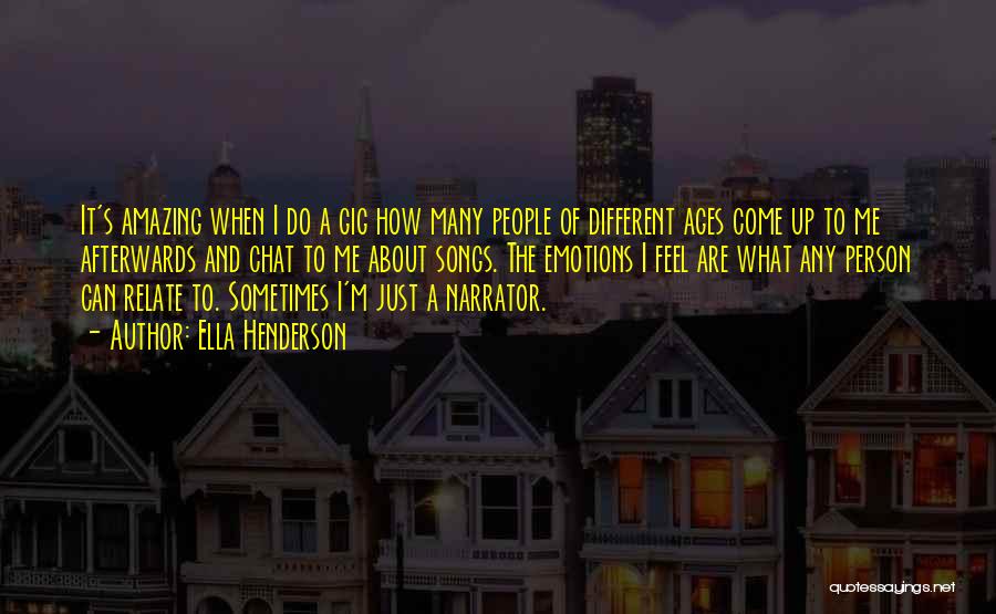 Ella Henderson Quotes: It's Amazing When I Do A Gig How Many People Of Different Ages Come Up To Me Afterwards And Chat