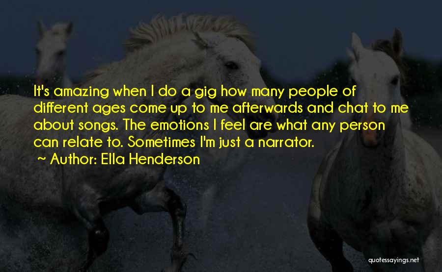 Ella Henderson Quotes: It's Amazing When I Do A Gig How Many People Of Different Ages Come Up To Me Afterwards And Chat