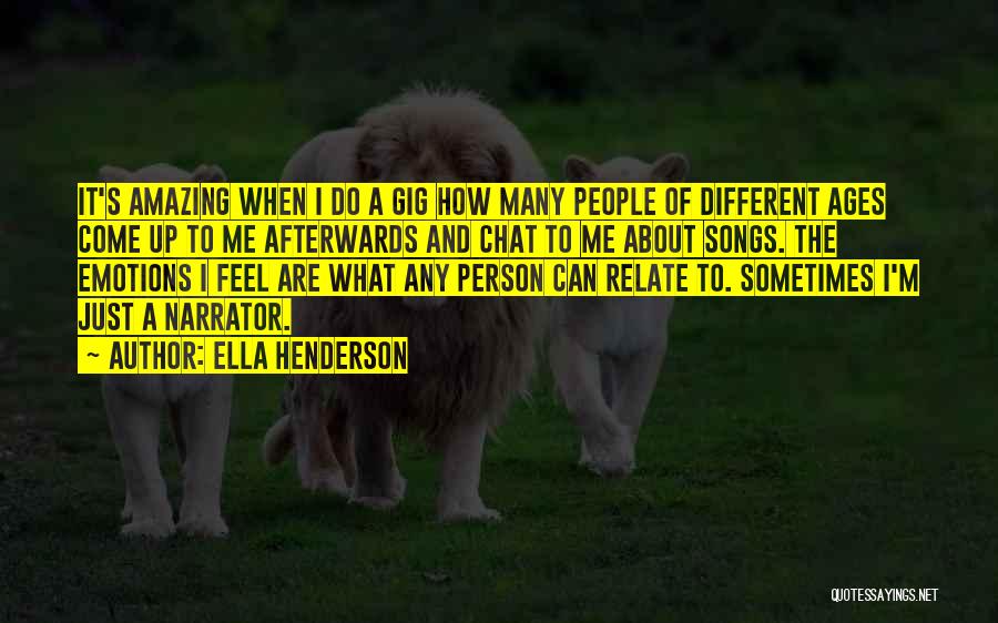 Ella Henderson Quotes: It's Amazing When I Do A Gig How Many People Of Different Ages Come Up To Me Afterwards And Chat