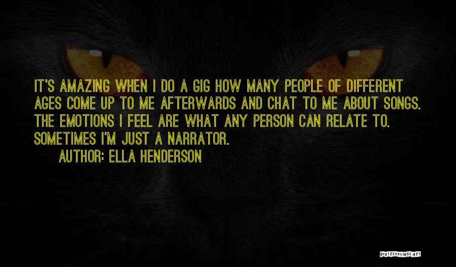 Ella Henderson Quotes: It's Amazing When I Do A Gig How Many People Of Different Ages Come Up To Me Afterwards And Chat