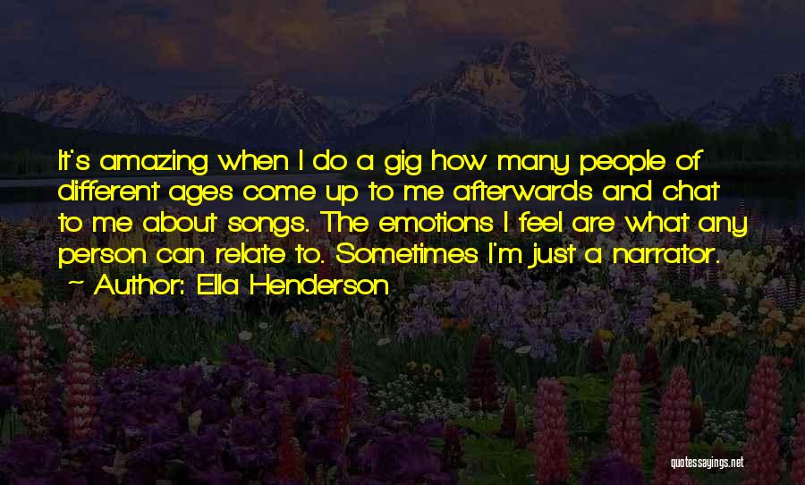 Ella Henderson Quotes: It's Amazing When I Do A Gig How Many People Of Different Ages Come Up To Me Afterwards And Chat