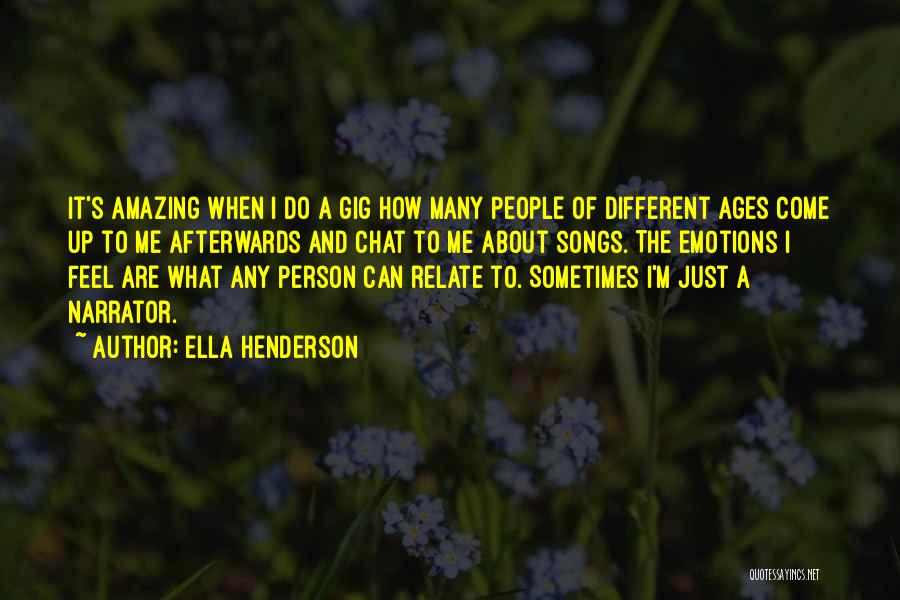 Ella Henderson Quotes: It's Amazing When I Do A Gig How Many People Of Different Ages Come Up To Me Afterwards And Chat