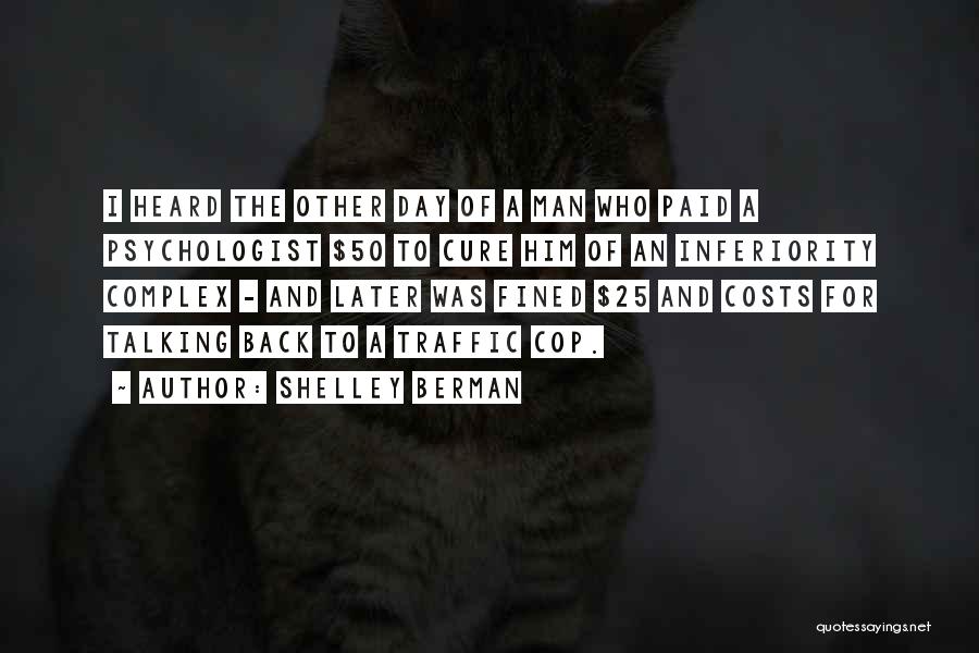 Shelley Berman Quotes: I Heard The Other Day Of A Man Who Paid A Psychologist $50 To Cure Him Of An Inferiority Complex