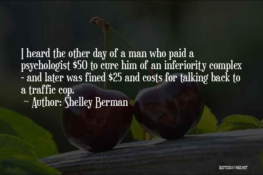 Shelley Berman Quotes: I Heard The Other Day Of A Man Who Paid A Psychologist $50 To Cure Him Of An Inferiority Complex