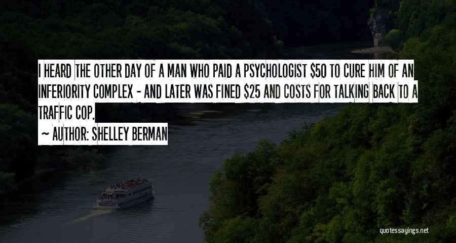 Shelley Berman Quotes: I Heard The Other Day Of A Man Who Paid A Psychologist $50 To Cure Him Of An Inferiority Complex