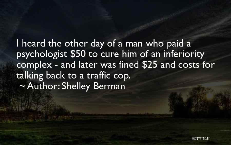 Shelley Berman Quotes: I Heard The Other Day Of A Man Who Paid A Psychologist $50 To Cure Him Of An Inferiority Complex