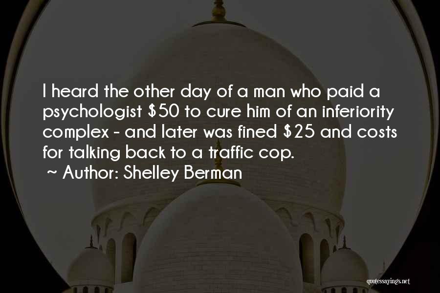 Shelley Berman Quotes: I Heard The Other Day Of A Man Who Paid A Psychologist $50 To Cure Him Of An Inferiority Complex