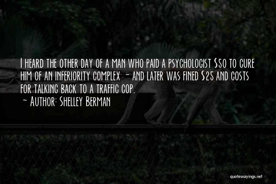 Shelley Berman Quotes: I Heard The Other Day Of A Man Who Paid A Psychologist $50 To Cure Him Of An Inferiority Complex