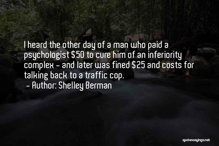 Shelley Berman Quotes: I Heard The Other Day Of A Man Who Paid A Psychologist $50 To Cure Him Of An Inferiority Complex