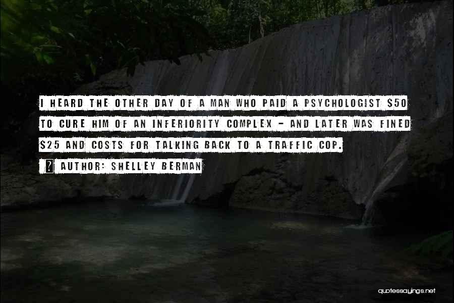 Shelley Berman Quotes: I Heard The Other Day Of A Man Who Paid A Psychologist $50 To Cure Him Of An Inferiority Complex